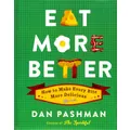 Eat More Better: How to Make Every Bite More Delicious - Cooking Book