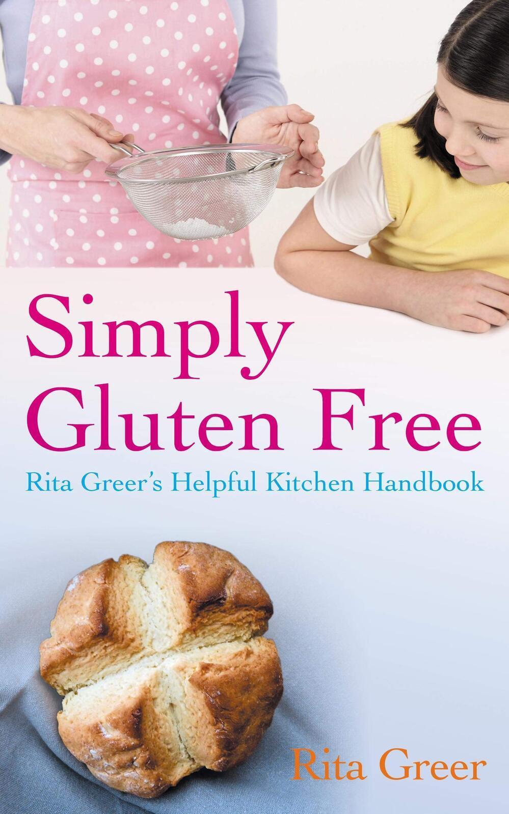 Simply Gluten Free: Rita Greer's Helpful Kitchen Handbook Book