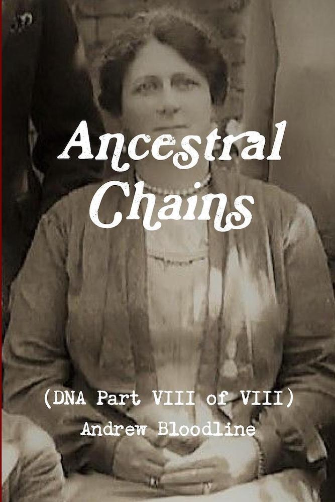 Ancestral Chains (DNA Part VIII of VIII) Andrew Bloodline Book