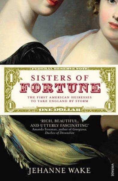 Sisters of Fortune: The First American Heiresses to Take England by Storm -