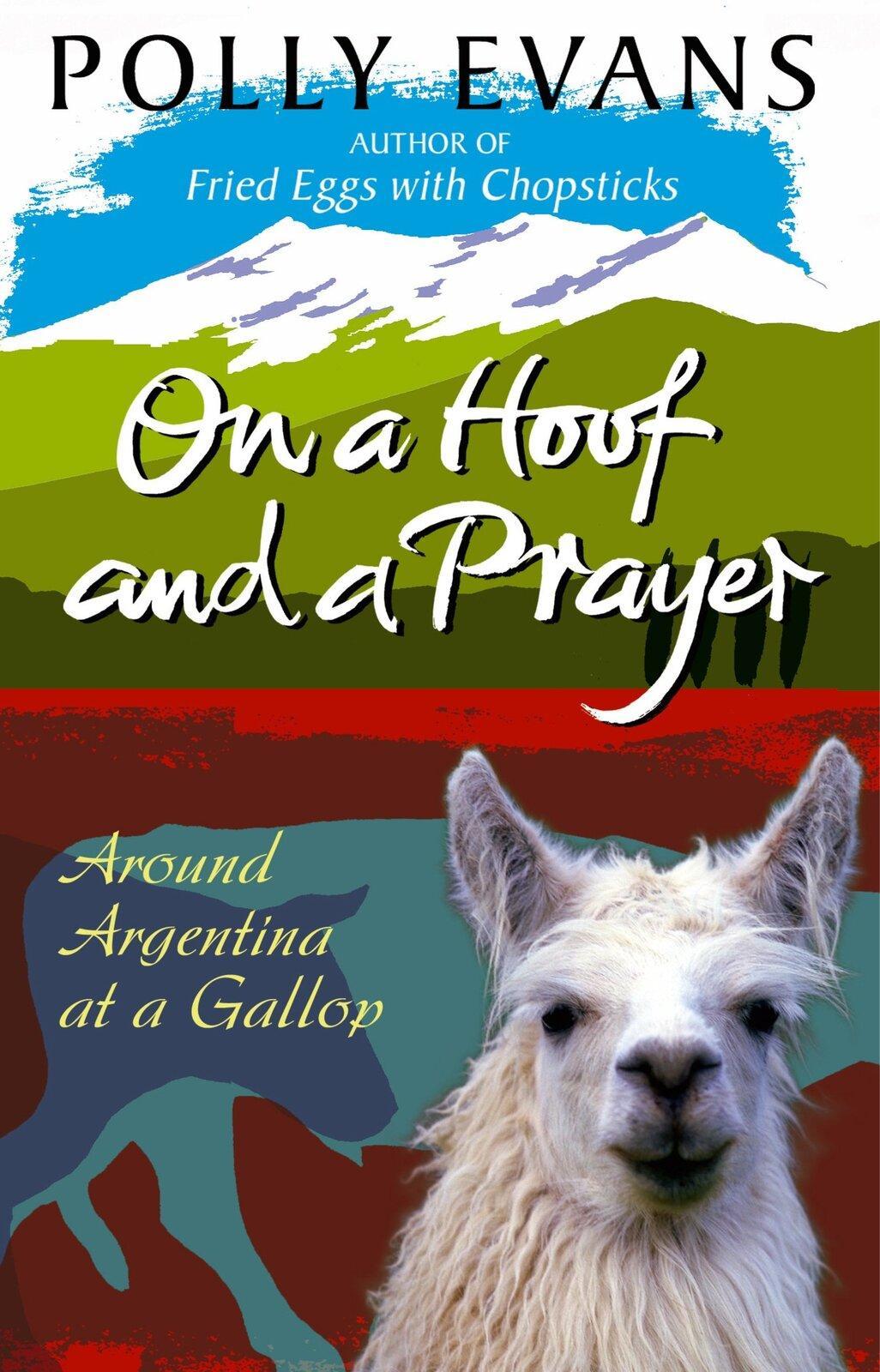 On A Hoof And A Prayer: Around Argentina At A Gallop Paperback Book