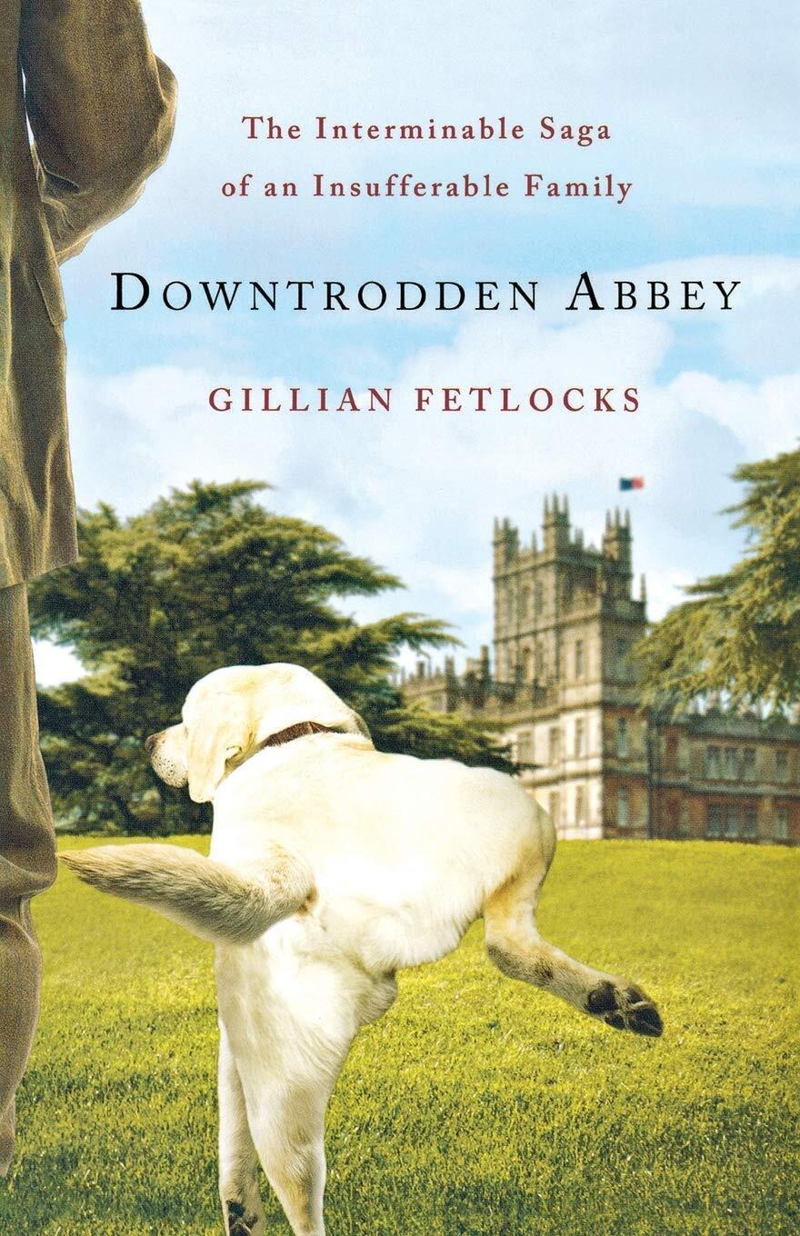 Downtrodden Abbey: The Interminable Saga of an Insufferable Family Paperback
