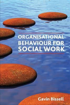 Organisational Behaviour for Social Work by Gavin Bissell