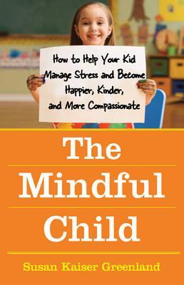 The Mindful Child by Susan Kaiser Greenland