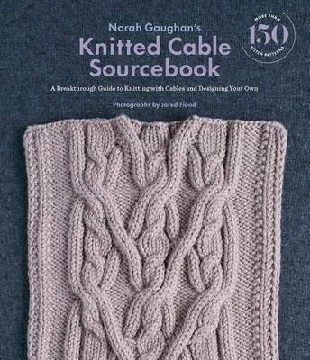 Norah Gaughans Knitted Cable Sourcebook by Norah Gaughan