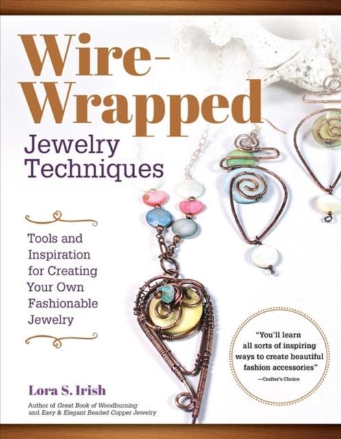 Wire Wrap Jewelry Techniques by Lora S. Irish