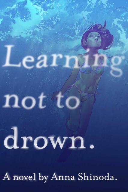 Learning Not to Drown by Anna Shinoda