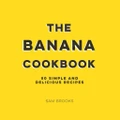 The Banana Cookbook by Sam Brooks