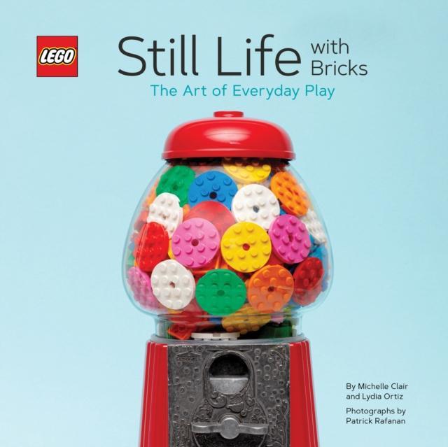 LEGO R Still Life with Bricks The Art of Everyday Play by Lydia Ortiz