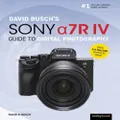 David Buschs Sony Alpha a7R IV Guide to Digital Photography by David D. Busch