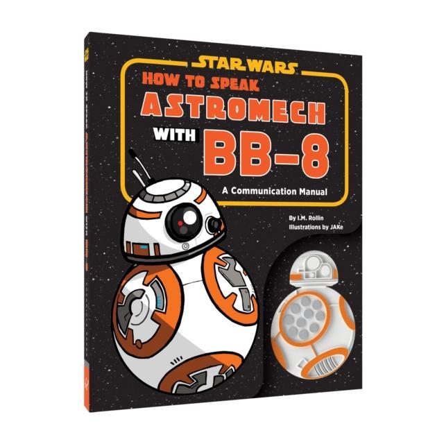 Star Wars How to Speak Astromech with BB8 by Illustrated by Jake