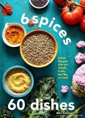 6 Spices 60 Dishes by Ruta Kahate