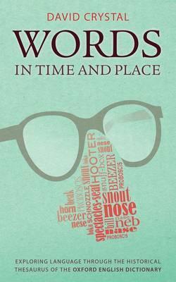 Words in Time and Place by Crystal & David Honorary Professor of Linguistics at the University of Wales & Bangor