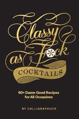 Classy as Fuck Cocktails by Created by Chronicle Books