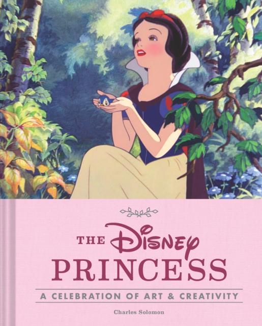 Disney Princess A Celebration of Art and Creativity by Charles Solomon