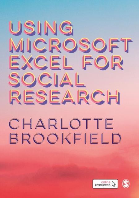 Using Microsoft Excel for Social Research by Charlotte Brookfield