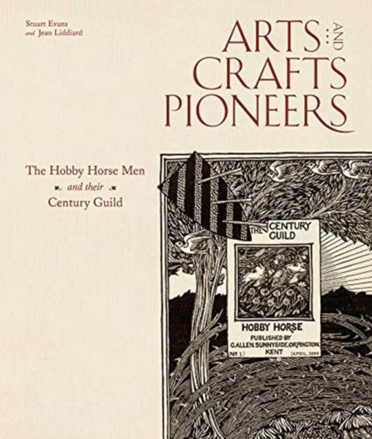 Arts and Crafts Pioneers The Hobby Horse Men and their Century Guild by Stuart EvansJean Liddiard