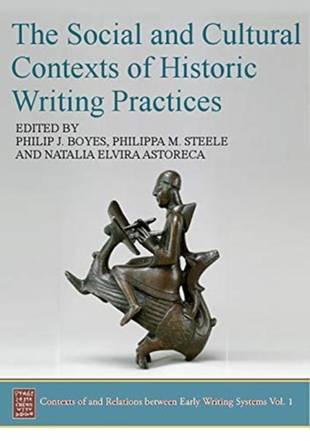 The Social and Cultural Contexts of Historic Writing Practices by Edited by Philip J Boyes & Edited by Philippa M Steele & Edited by Natalia Elvira Astoreca