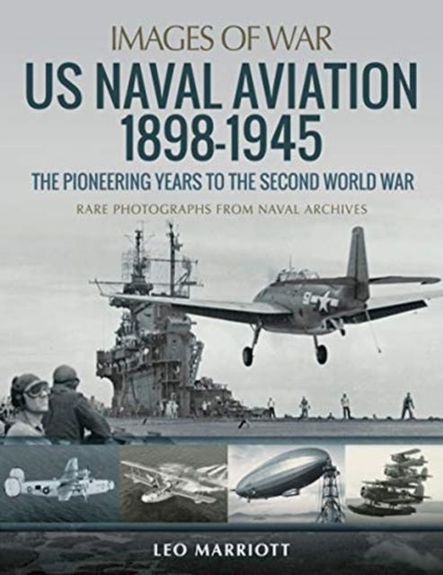 US Naval Aviation 18981945 The Pioneering Years to the Second World War by Leo Marriott