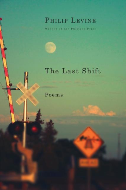 Last Shift by Philip Levine
