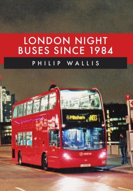 London Night Buses Since 1984 by Philip Wallis