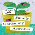 52 Family Gardening Activities by Chronicle Books