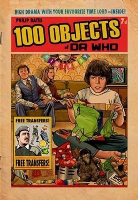100 Objects of Doctor Who by Philip Bates