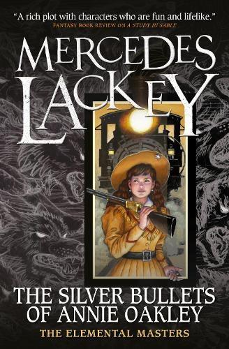 Elemental Masters The Silver Bullets of Annie Oakley by Mercedes Lackey