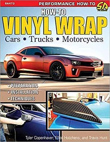 How to Vinyl Wrap Cars Trucks Motorcycles by Tyler CopenhaverHeathTravis Hunt