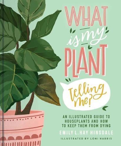 What Is My Plant Telling Me by Emily L. Hay Hinsdale