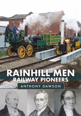 Rainhill Men Railway Pioneers by Anthony Dawson