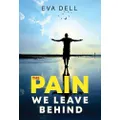 The Pain We Leave Behind by Eva Dell
