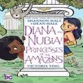 Diana and Nubia Princesses of the Amazons by Shannon HaleDean Hale