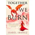 Together We Burn by Isabel Ibanez