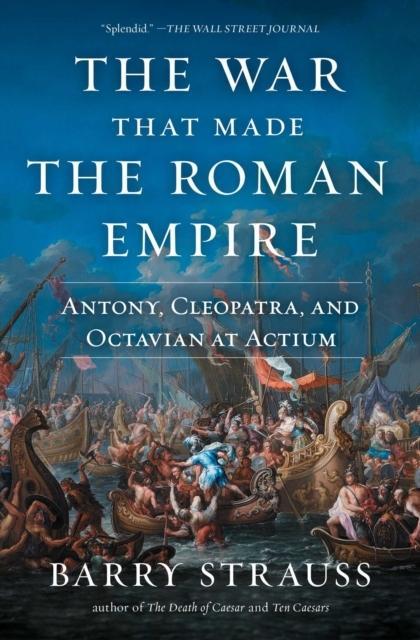 The War That Made the Roman Empire by Barry Strauss