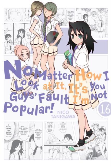 No Matter How I Look at It Its You Guys Fault Im Not Popular Vol. 16 by Nico Tanigawa