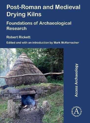 PostRoman and Medieval Drying Kilns by Robert Rickett
