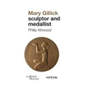 Mary Gillick Sculptor and Medallist by Philip Attwood