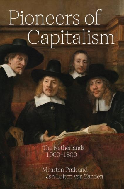 Pioneers of Capitalism by Maarten PrakJan Luiten van Zanden