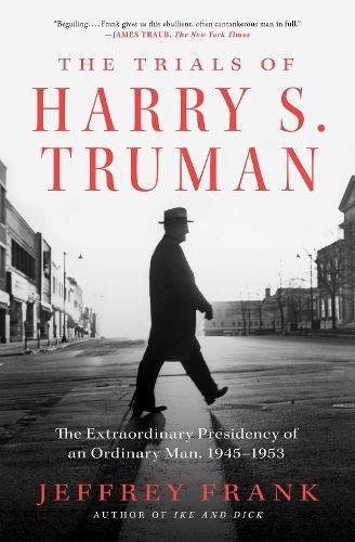 The Trials of Harry S. Truman by Jeffrey Frank