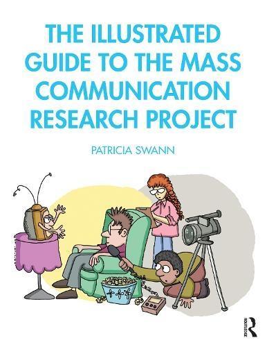The Illustrated Guide to the Mass Communication Research Project by Patricia Swann