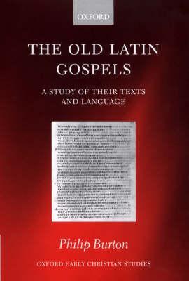 The Old Latin Gospels by Burton & Philip Lecturer in Greek and Humanity Latin & Lecturer in Greek and Humanity Latin & University of St Andrews