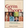 Germ Theory Medical Pioneers in Infectious Diseases 2e by Gaynes