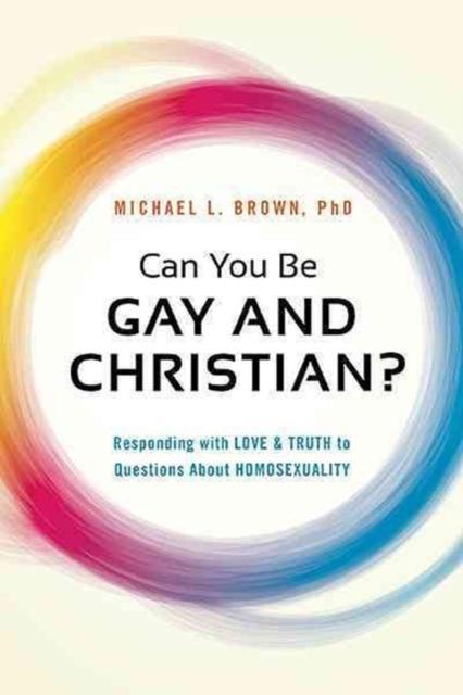 Can You be Gay and Christian by Michael L. Brown