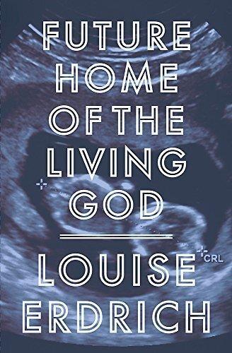 Future Home of the Living God -Louise Erdrich Fiction Novel Book
