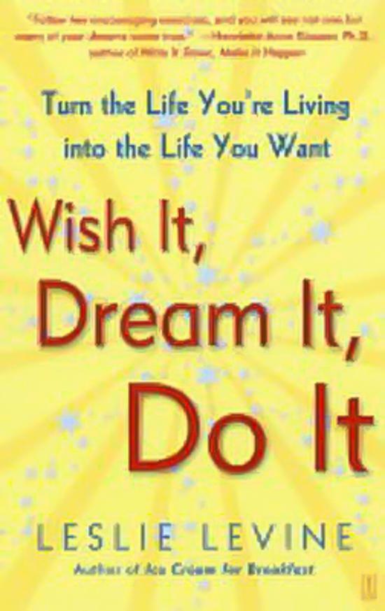 Wish it, Dream it, Do it: Turn the Life You're Living into the Life You Want -