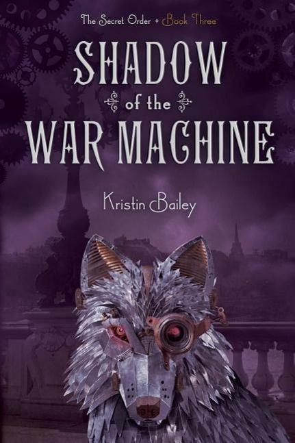 Shadow of the War Machine: The Secret Order -Kristin Bailey Book
