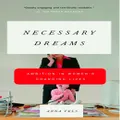 Necessary Dreams: Ambition in Women's Changing Lives Anna Fels Paperback Book