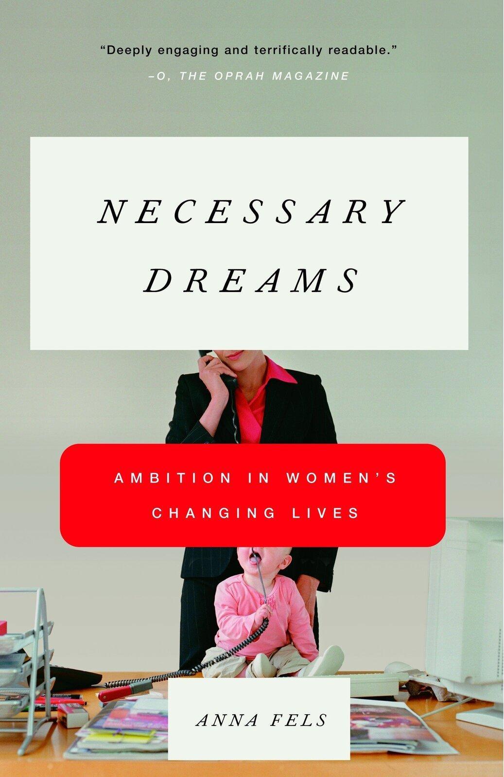 Necessary Dreams: Ambition in Women's Changing Lives Anna Fels Paperback Book