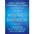 The Wizard and the Warrior Leading with Passion and Power by LG Bolman